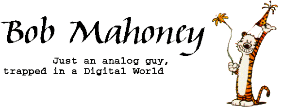 Bob Mahoney, just an analog guy in a digital world.